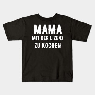 Mama Mit Der Lizenz Zu Kochen Kids T-Shirt